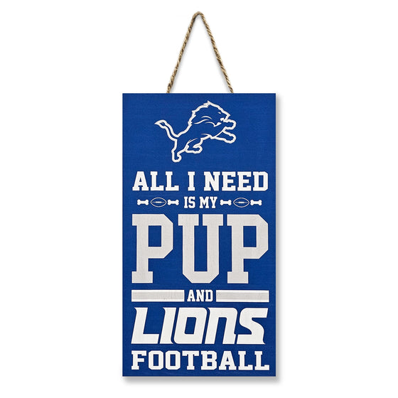 DETROIT LIONS "ALL I NEED IS MY PUP AND FOOTBALL" SIGN