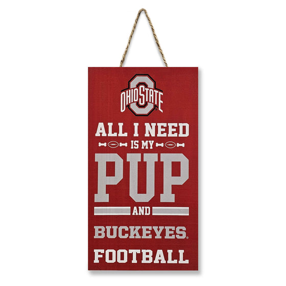 OHIO STATE "ALL I NEED IS MY PUP AND FOOTBALL" SIGN