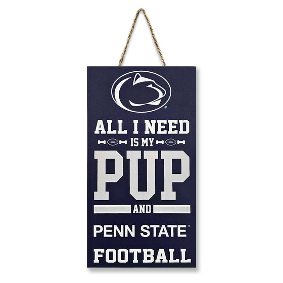 PENN STATE "ALL I NEED IS MY PUP AND FOOTBALL" SIGN