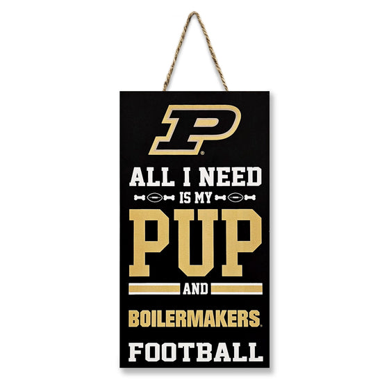 PURDUE "ALL I NEED IS MY PUP AND FOOTBALL" SIGN